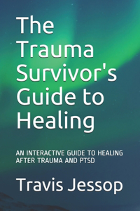 The Trauma Survivor's Guide to Healing