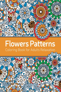 Flowers Patterns Coloring Book: An Adult Coloring Book with Flower Collection, Stress Relieving Flower Designs for Relaxation