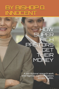 How Super Rich Pastors Get Their Money