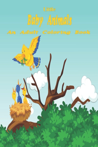 Little Baby Animals An Adult Coloring Book: An Adult Coloring Book Featuring Super Cute and Adorable Baby Farm Animals for Stress Relief and Relaxation.Vol-1