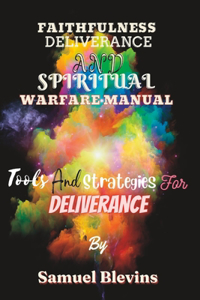 Faithfulness Deliverance and Spiritual Warfare Manual
