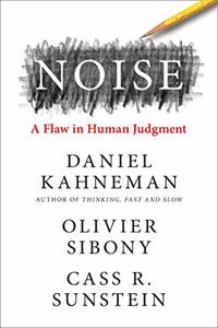 Noise: The new book from the authors of ?Thinking, Fast and Slow? and ?Nudge?