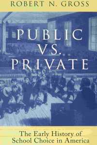 Public vs. Private: The Early History of School Choice in America