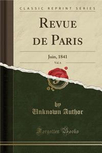 Revue de Paris, Vol. 6: Juin, 1841 (Classic Reprint)