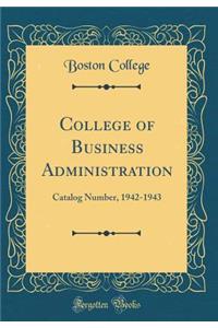 College of Business Administration: Catalog Number, 1942-1943 (Classic Reprint)