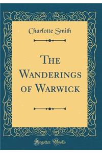 The Wanderings of Warwick (Classic Reprint)