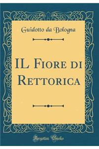 IL Fiore di Rettorica (Classic Reprint)