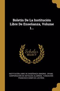 Boletín De La Institución Libre De Enseñanza, Volume 1...