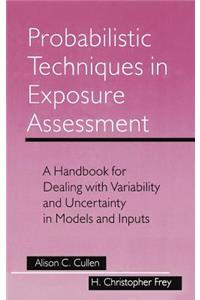 Probabilistic Techniques in Exposure Assessment: A Handbook for Dealing with Variability and Uncertainty in Models and Inputs