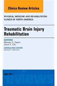 Traumatic Brain Injury Rehabilitation, an Issue of Physical Medicine and Rehabilitation Clinics of North America