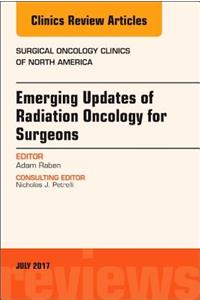 Emerging Updates of Radiation Oncology for Surgeons, an Issue of Surgical Oncology Clinics of North America