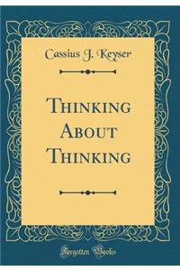Thinking About Thinking (Classic Reprint)