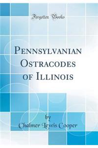 Pennsylvanian Ostracodes of Illinois (Classic Reprint)