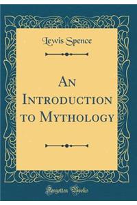 An Introduction to Mythology (Classic Reprint)