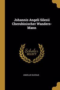 Johannis Angeli Silesii Cherubinischer Wanders-Mann