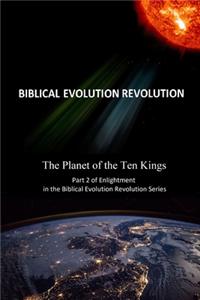 The Planet of the Ten Kings Part 2 of Enlightenment in the Biblical Evolution Revolution Series