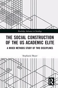 The Social Construction of the US Academic Elite: A Mixed Methods Study of Two Disciplines