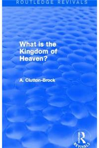 What Is the Kingdom of Heaven? (Routledge Revivals)