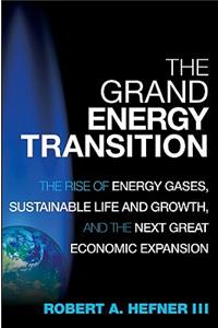 The Grand Energy Transition: The Rise of Energy Gases, Sustainable Life and Growth, and the Next Great Economic Expansion