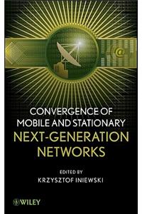 Convergence of Mobile and Stationary Next-Generation Networks