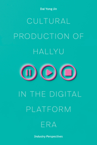 Cultural Production of Hallyu in the Digital Platform Era