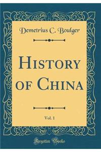 History of China, Vol. 1 (Classic Reprint)