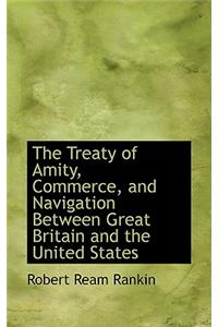 The Treaty of Amity, Commerce, and Navigation Between Great Britain and the United States