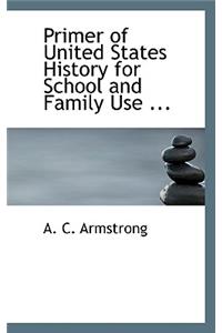 Primer of United States History for School and Family Use ...