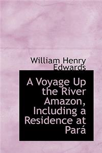 A Voyage Up the River Amazon, Including a Residence at Para