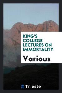 King's College lectures on immortality