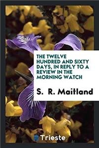 The twelve hundred and sixty days, in reply to a review in the Morning watch