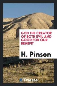 God the Creator of Both Evil and Good for Our Benefit