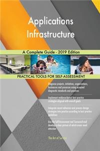 Applications Infrastructure A Complete Guide - 2019 Edition