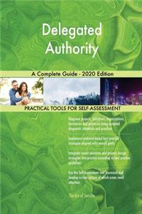 Delegated Authority A Complete Guide - 2020 Edition