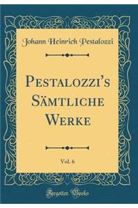 Pestalozzi's SÃ¤mtliche Werke, Vol. 6 (Classic Reprint)