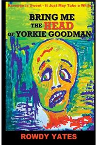Bring Me the Head of Yorkie Goodman