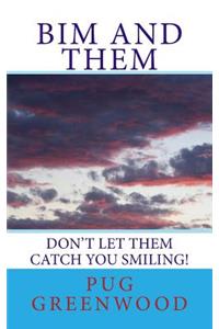 Bim and Them: Don't Let THEM Catch You Smiling!