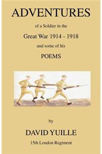 Adventures of a Soldier in the Great War 1914 - 1918 and Some of His Poems