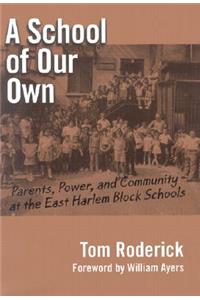 A School of Our Own: Parents, Power, and Community at the East Harlem Block Schools