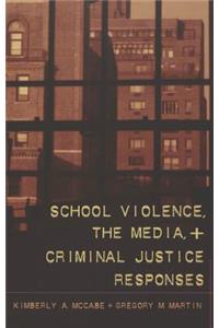 School Violence, the Media, and Criminal Justice Reponses