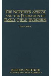 Northern School and the Formation of Early Ch'an Buddhism