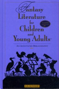 Fantasy Literature for Children and Young Adults: An Annotated Bibliography, 4th Edition