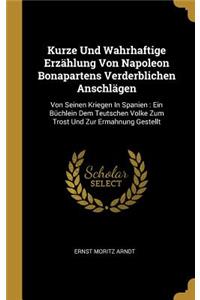 Kurze Und Wahrhaftige Erzählung Von Napoleon Bonapartens Verderblichen Anschlägen