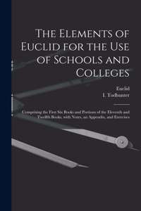Elements of Euclid for the Use of Schools and Colleges [microform]