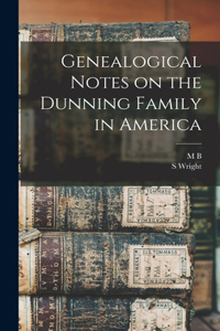 Genealogical Notes on the Dunning Family in America