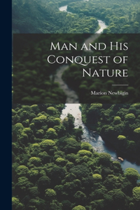 Man and his Conquest of Nature