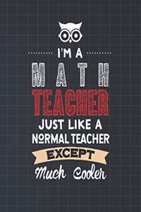 I'm A Math Teacher Just Like A Normal Teacher Except Much Cooler