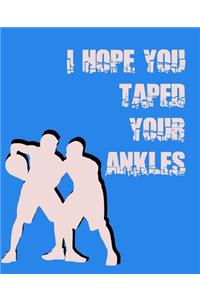 I Hope You Taped Your Ankles