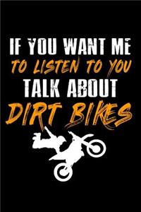 If you want me to Listen to you talk about Dirt Bikes