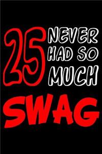 25 Never Had So Much Swag